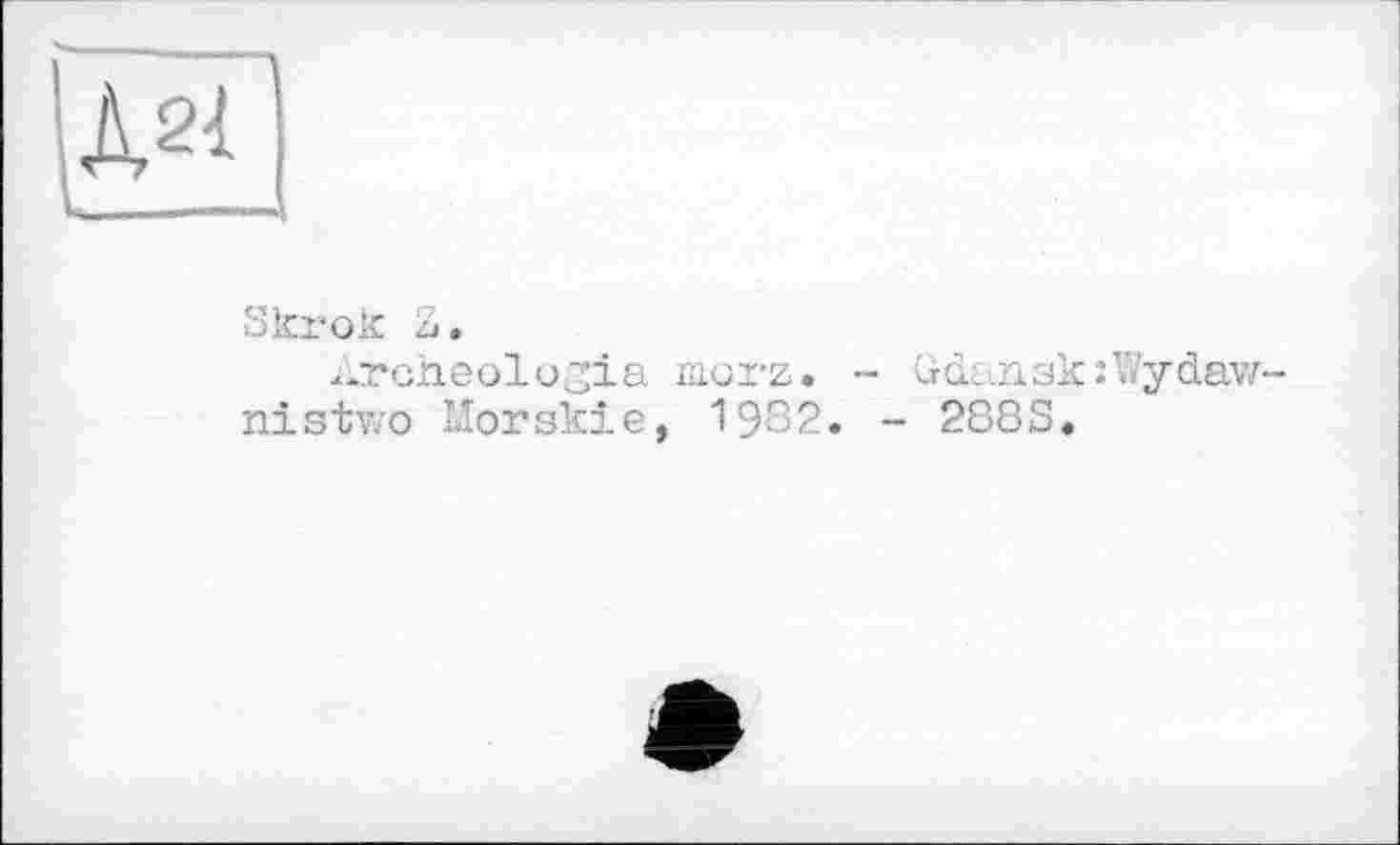 ﻿Skrok Z.
Archéologie merz, nistwo Morgkie, 1932.
Gr dt ,n зк : V/y daw-288S.